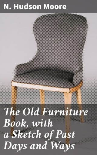 The Old Furniture Book, with a Sketch of Past Days and Ways