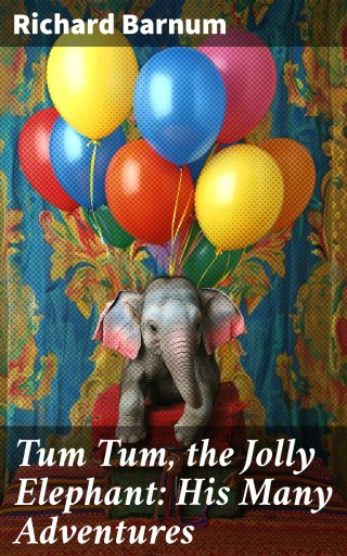 Tum Tum, the Jolly Elephant: His Many Adventures