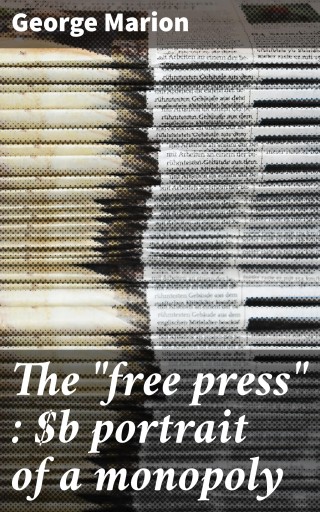 The "free press" : portrait of a monopoly