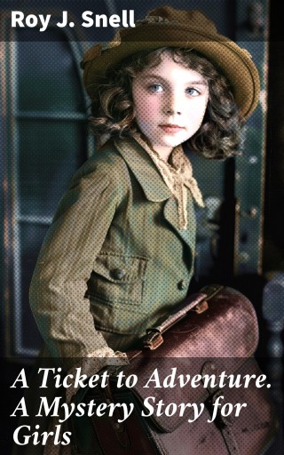 A Ticket to Adventure. A Mystery Story for Girls