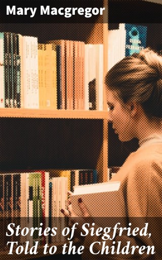 Stories of Siegfried, Told to the Children