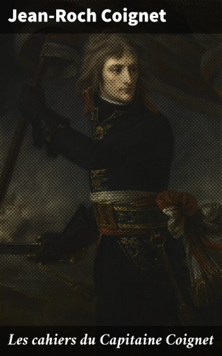 Les cahiers du Capitaine Coignet