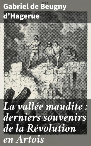 La vallée maudite : derniers souvenirs de la Révolution en Artois