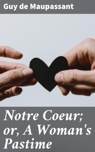 Notre Coeur; or, A Woman's Pastime