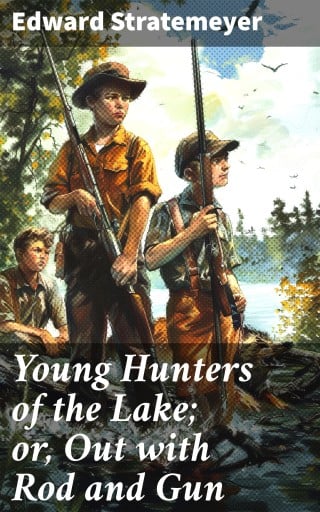 Young Hunters of the Lake; or, Out with Rod and Gun