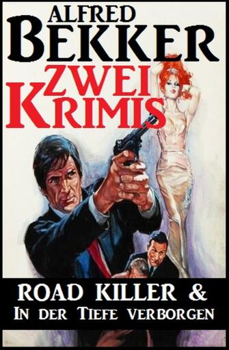 Portada del libro «Zwei Krimis: Road Killer & In der Tiefe verborgen», de Alfred Bekker