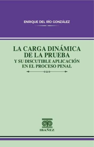 Portada del libro «La carga dinámica de la prueba y su discutible aplicación en el proceso penal», de Enrique Del Río González
