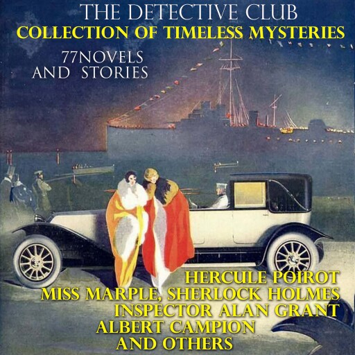 The Detective Club. Collection of Timeless Mysteries (77 Novels and Stories)