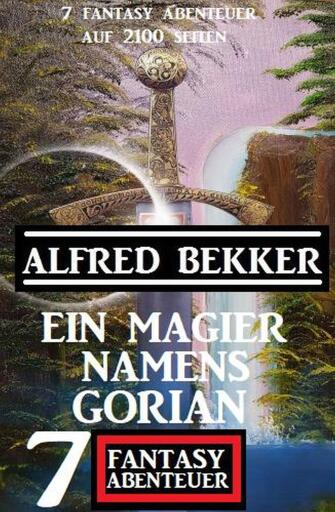 Portada del libro «Ein Magier namens Gorian: 7 Fantasy Abenteuer auf 2100 Seiten», de Alfred Bekker