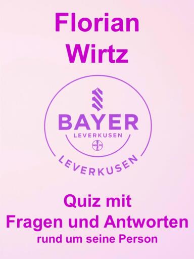 Florian Wirtz - Quiz mit Fragen und Antworten rund um seine Person