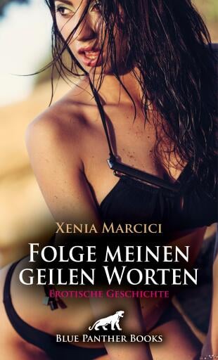 Portada del libro «Folge meinen geilen Worten | Erotische Geschichte», de Xenia Marcici