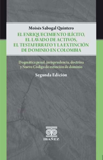 El enriquecimiento ilicito, el lavado de activos, el testaferrato y la extinción de dominio en Colombia