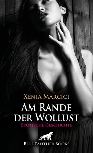 Portada del libro «Am Rande der Wollust | Erotische Geschichte», de Xenia Marcici