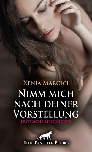Portada del libro «Nimm mich nach deiner Vorstellung | Erotische Geschichte», de Xenia Marcici