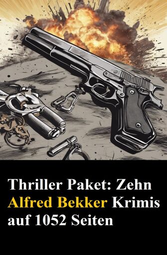 Thriller Paket: Zehn Alfred Bekker Krimis auf 1052 Seiten