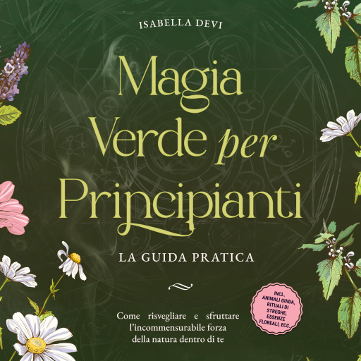 Portada del audiolibro «Magia verde per principianti - La guida pratica: Come risvegliare e sfruttare l'incommensurabile forza della natura dentro di te | incl. animali guida, rituali di streghe, essenze floreali, ecc.», de Isabella Devi