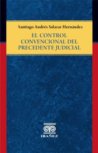 Portada del libro «El control convencional del precedente judicial», de Santiago Andrés Salazar Hernández