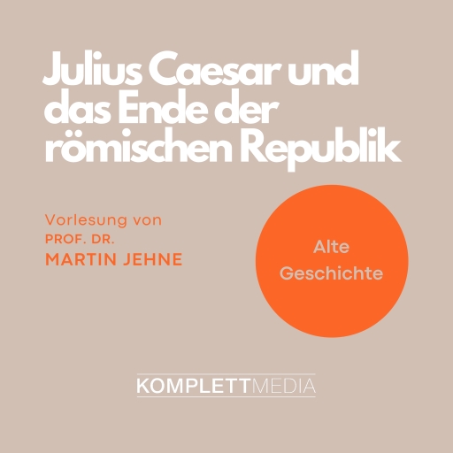 Portada del audiolibro «Alte Geschichte: Julius Caesar und das Ende der römischen Republik», de Martin Jehne