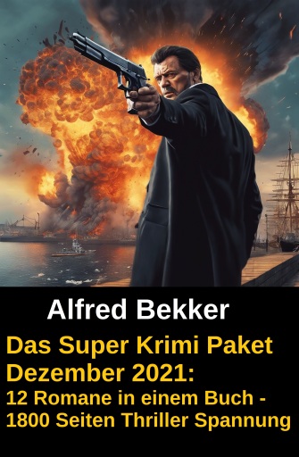 Portada del libro «Das Super Krimi Paket Dezember 2021: 12 Romane in einem Buch - 1800 Seiten Thriller Spannung», de Alfred Bekker