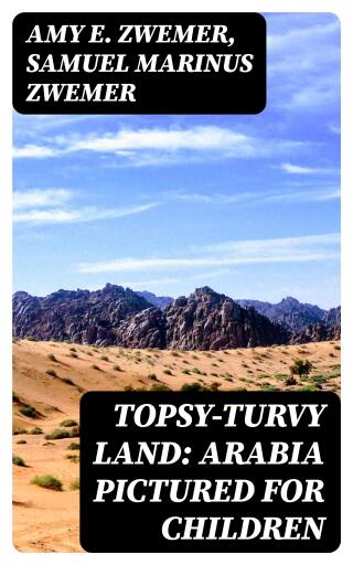 Topsy-Turvy Land: Arabia Pictured for Children