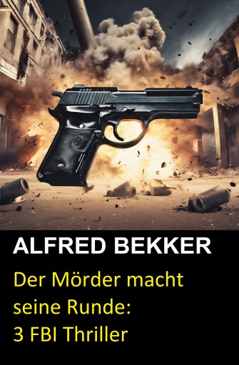 Portada del libro «Der Mörder macht seine Runde: 3 FBI Thriller», de Alfred Bekker