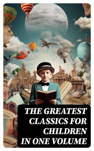 The Greatest Classics for Children in One Volume