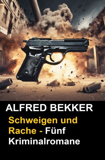 Portada del libro «Schweigen und Rache - Fünf Kriminalromane», de Alfred Bekker