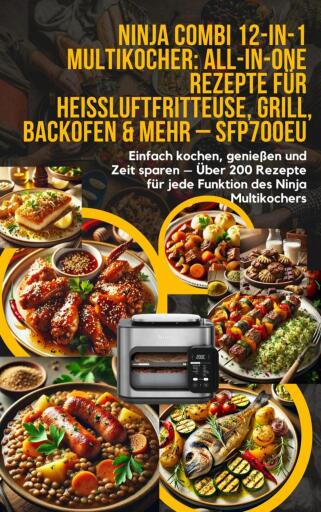 Ninja Combi 12-in-1 Multikocher: All-in-One Rezepte für Heißluftfritteuse, Grill, Backofen & mehr – SFP700EU