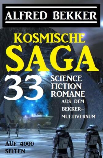 Portada del libro «Kosmische Saga - 33 Science Fiction Romane aus dem Bekker-Multiversum auf 4000 Seiten», de Alfred Bekker