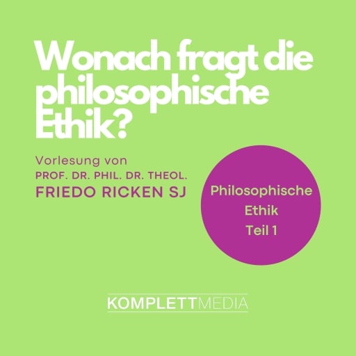 Philosophische Ethik: 01 Wonach fragt die philosophische Ethik?