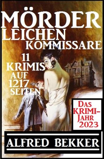 Portada del libro «Das Krimi Jahr 2023 Mörder, Leichen, Kommissare 11 Krimis», de Alfred Bekker