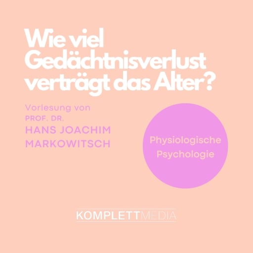 Physiologische Psychologie: Wie viel Gedächtnisverlust verträgt das Alter?