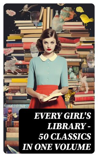 Every Girl's Library - 50 Classics in One Volume