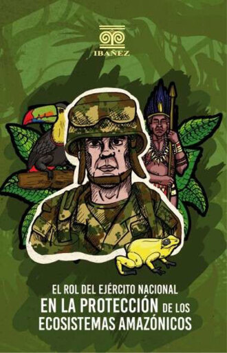Portada del libro «El rol del ejército nacional en la protección de los ecosistemas amazónicos», de Andres Alfonso CR. Murillo