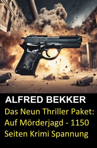 Portada del libro «Das Neun Thriller Paket: Auf Mörderjagd - 1150 Seiten Krimi Spannung», de Alfred Bekker