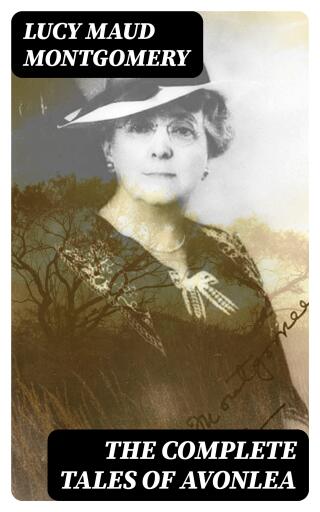 The Complete Tales of Avonlea