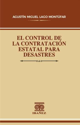 Portada del libro «El control de la contratación estatal para desastres», de Agustín Miguel Lago Montúfar
