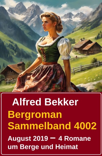 Portada del libro «Bergroman Sammelband 4002 August 2019 - 4 Romane um Berge und Heimat», de Alfred Bekker