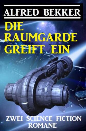 Die Raumgarde greift ein: Zwei Science Fiction Romane