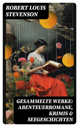 Portada del libro «Gesammelte Werke: Abenteuerromane, Krimis & Seegeschichten», de Robert Louis Stevenson