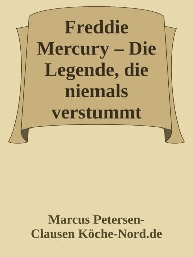 Freddie Mercury – Die Legende, die niemals verstummt