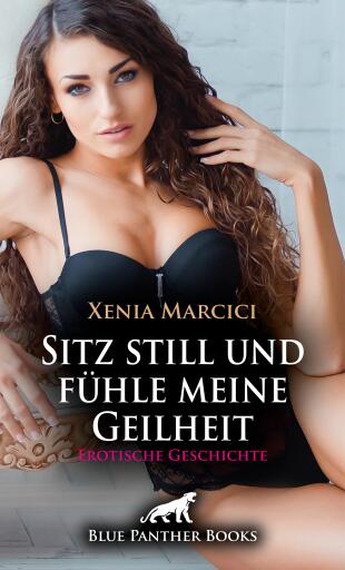 Portada del libro «Sitz still und fühle meine Geilheit | Erotische Geschichte», de Xenia Marcici