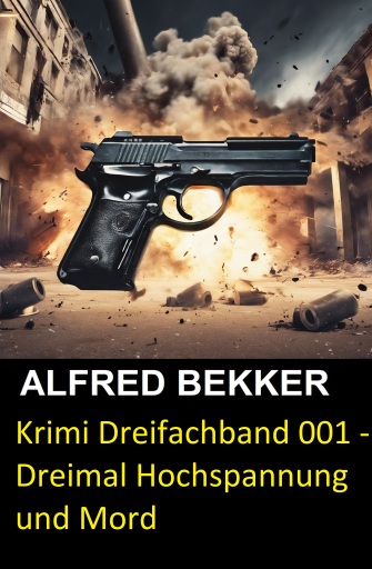 Portada del libro «Krimi Dreifachband 001 - Dreimal Hochspannung und Mord», de Alfred Bekker