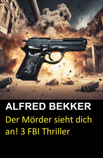 Portada del libro «Der Mörder sieht dich an! 3 FBI Thriller», de Alfred Bekker