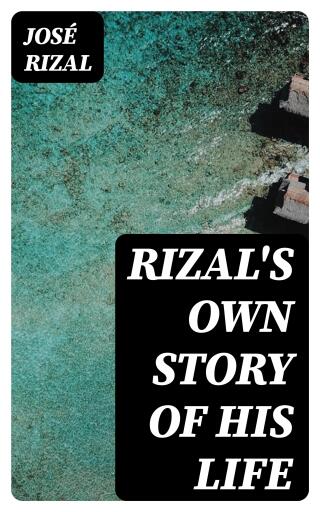 Rizal's own story of his life