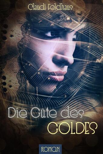 Portada del libro «Die Güte des Goldes», de Claudi Feldhaus