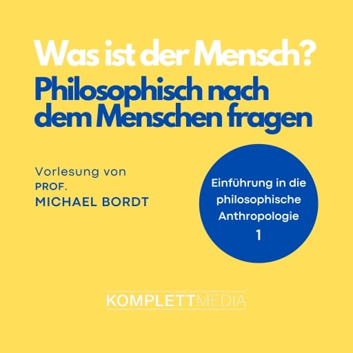 Was ist der Mensch 01: Philosophisch nach dem Menschen fragen