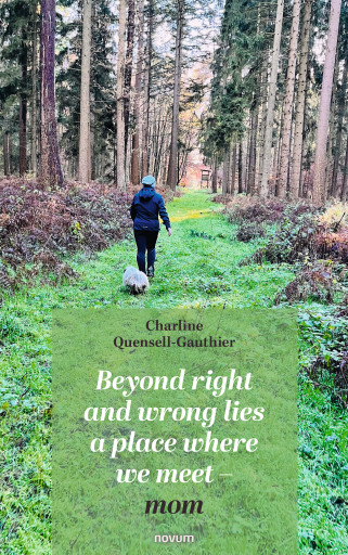 Portada del libro «Beyond right and wrong lies a place where we meet - mom», de Charline Quensell-Gauthier
