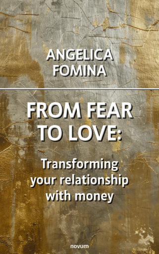 Portada del libro «From Fear to Love: Transforming your relationship with money», de Angelica Fomina
