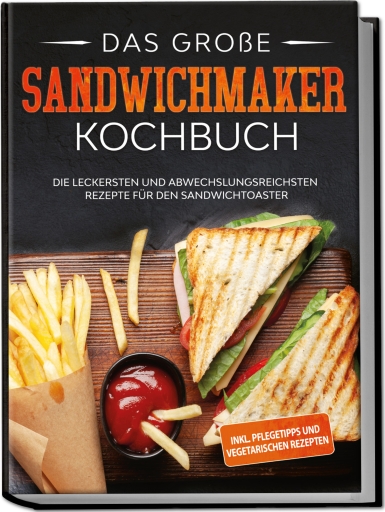 Das große Sandwichmaker Kochbuch